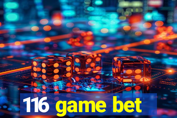 116 game bet